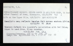 An Associated Press Name Card Index to AP Stories, which reads:MINICLIER, C. C. 8. REVOLUTIONARY COUNCIL SEIZES POWER IN MILITARY COUP, 24 hurs after funeral of Pres. Shermarke. b21/10/69 713 4 Life on the Upper Nile. b26/10/69 APN MINICLIER Somalia's coup reflects tension felt across eastern Africa. B3/11/69 70 28-9 Nyerere defends his country's association with Red China; hopes to meet Pres. Nixon someday. b18/11/69 735 13-4 Chinese-Tanzania. c30 11 69 735 14 Kenyatta approaches 80. c 3 12 69 732 28