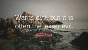 War is evil, but it is often the lesser evil.