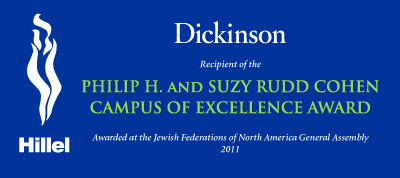 Dickinson Hillel is the 2011 recipient of the Philip H. and Suzy Rudd Cohen Campus of Excellence Award from Hillel International