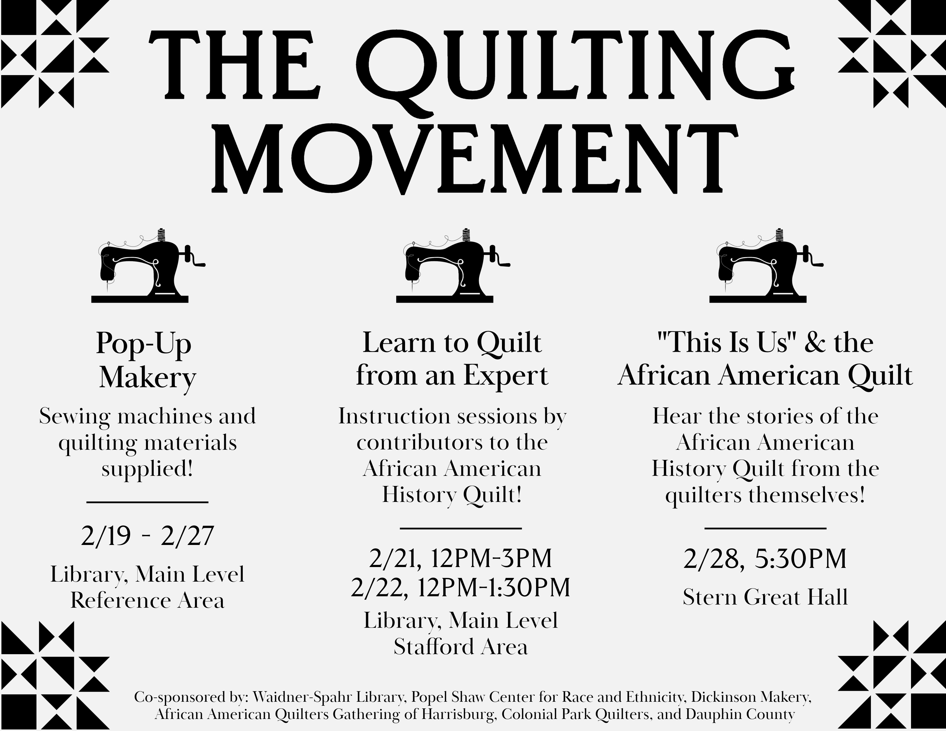 Pop-Up Makery 2/19-2/27 Main level of LibraryLearn to Quilt from expert 2/21 12PM - 3PM 2/22 12 PM-1:30 PM Library main level, Stafford Area Learn about the African American Quilt and history fro the quilters themselves 2/28 5:30 Stern Great Hall 