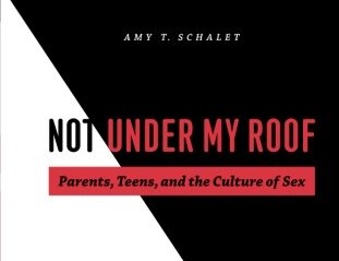 Book Review: Not Under My Roof: Parents, Teens, and the Culture of Sex
