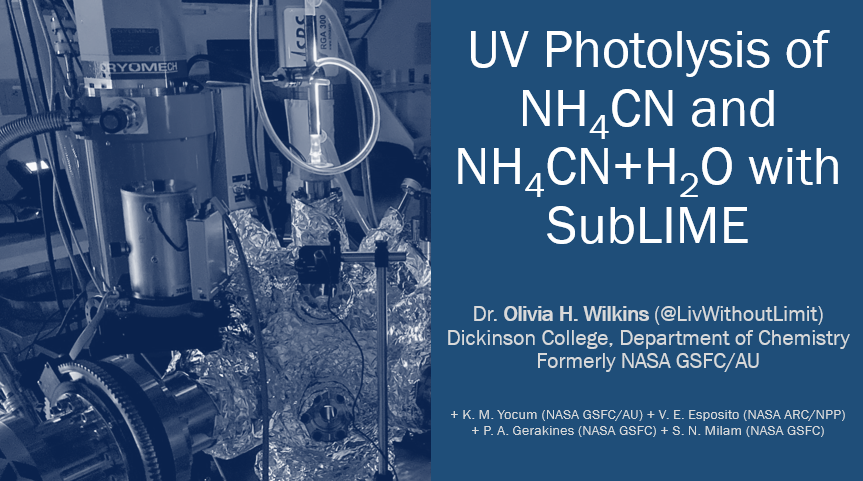 NASA GSFC SSED Front Office Chat, Greenbelt, MD, 24 July 2024: Dr. Wilkins presented on "UV Photolysis of NH4CN and NH4CN + H2O with SubLIME" to Solar System Exploration Division (690) leadership at NASA Goddard.